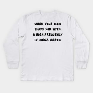 SLAPS WITH A HIGH FREQUENCY Kids Long Sleeve T-Shirt